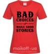 Женская футболка BAD CHOICES MAKE GOOD STORIES Красный фото