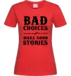 Женская футболка BAD CHOICES MAKE GOOD STORIES Красный Женская футболка BAD CHOICES MAKE GOOD STORIES Красный фото