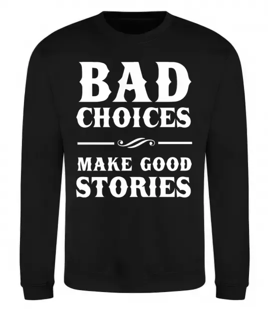Свитшот BAD CHOICES MAKE GOOD STORIES Черный фото