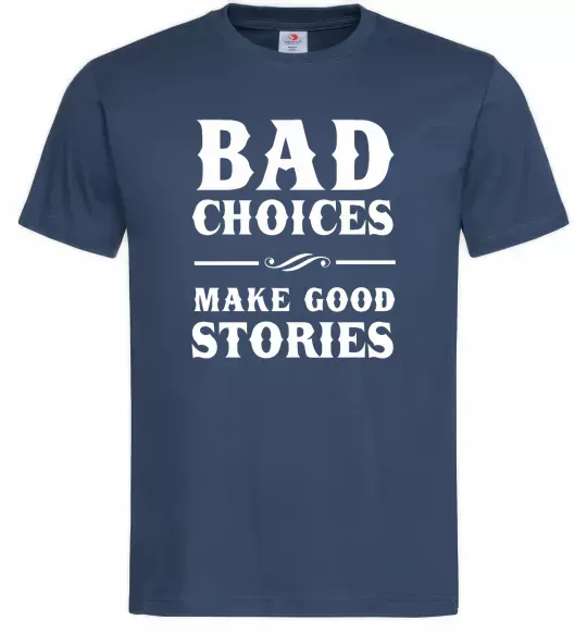 Чоловіча футболка BAD CHOICES MAKE GOOD STORIES Темно-синій фото