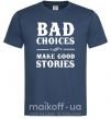 Чоловіча футболка BAD CHOICES MAKE GOOD STORIES Темно-синій фото