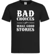 Чоловіча футболка BAD CHOICES MAKE GOOD STORIES Чорний Чоловіча футболка BAD CHOICES MAKE GOOD STORIES Чорний фото