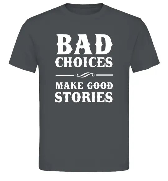 Чоловіча футболка BAD CHOICES MAKE GOOD STORIES Графіт фото