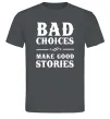 Чоловіча футболка BAD CHOICES MAKE GOOD STORIES Графіт Чоловіча футболка BAD CHOICES MAKE GOOD STORIES Графіт фото