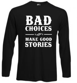 Лонгслив BAD CHOICES MAKE GOOD STORIES Лонгслив BAD CHOICES MAKE GOOD STORIES