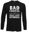 Лонгслив BAD CHOICES MAKE GOOD STORIES Черный Лонгслив BAD CHOICES MAKE GOOD STORIES Черный фото