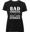 Жіноча преміум футболка BAD CHOICES MAKE GOOD STORIES Чорний Жіноча преміум футболка BAD CHOICES MAKE GOOD STORIES Чорний фото