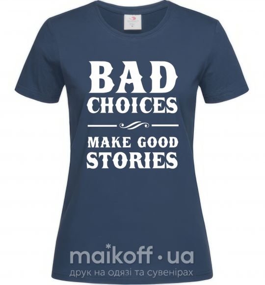 Жіноча футболка BAD CHOICES MAKE GOOD STORIES Темно-синій фото