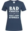 Женская футболка BAD CHOICES MAKE GOOD STORIES Темно-синий Женская футболка BAD CHOICES MAKE GOOD STORIES Темно-синий фото