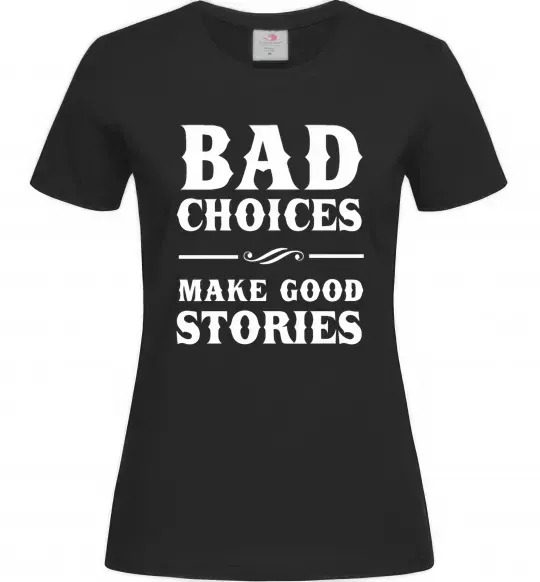 Женская футболка BAD CHOICES MAKE GOOD STORIES Черный фото