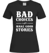 Женская футболка BAD CHOICES MAKE GOOD STORIES Черный Женская футболка BAD CHOICES MAKE GOOD STORIES Черный фото