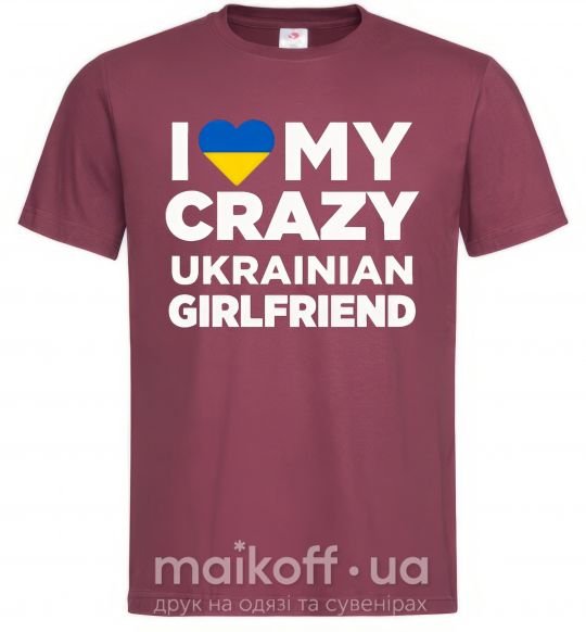 Чоловіча футболка I love my crazy ukrainian girlfriend Бордовий фото