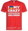 Чоловіча футболка I love my crazy ukrainian girlfriend Червоний фото