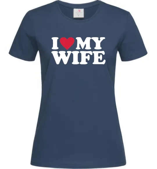 Женская футболка I love my wife Темно-синий фото