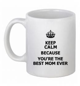 Чашка керамічна Keep calm because you are the best mom ever