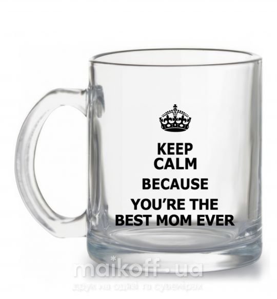 Чашка стеклянная Keep calm because you are the best mom ever Прозрачный фото