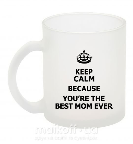 Чашка стеклянная Keep calm because you are the best mom ever Фроузен фото