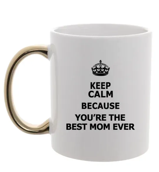 Чашка с цветной ручкой Keep calm because you are the best mom ever Золото фото