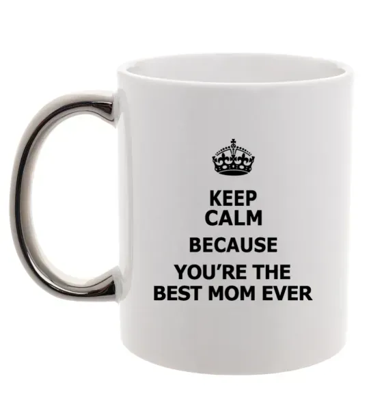 Чашка с цветной ручкой Keep calm because you are the best mom ever Серебро фото