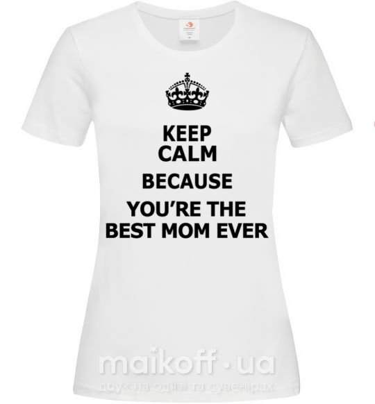 Жіноча футболка Keep calm because you are the best mom ever Білий фото