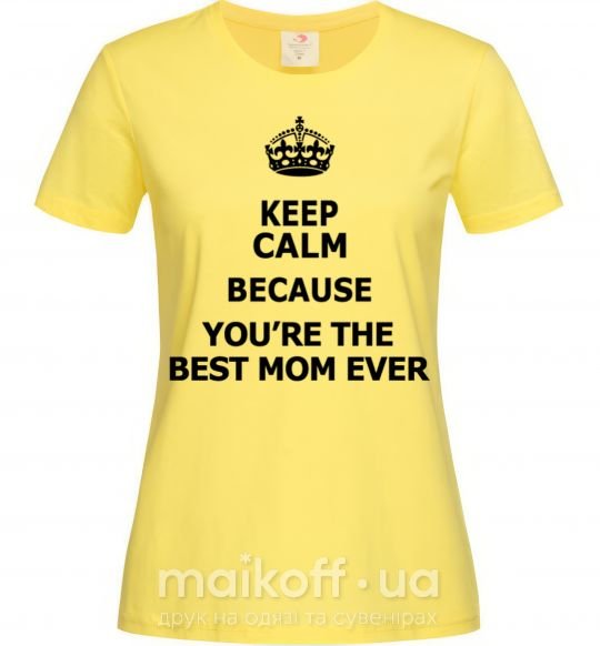 Жіноча футболка Keep calm because you are the best mom ever Лимонний фото
