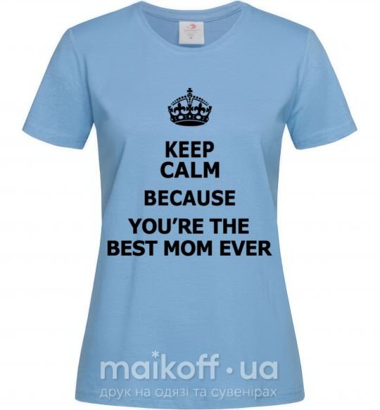 Женская футболка Keep calm because you are the best mom ever Голубой фото