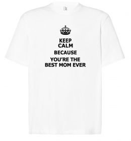 Футболка Оверсайз Keep calm because you are the best mom ever
