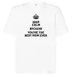 Футболка Оверсайз Keep calm because you are the best mom ever Білий фото