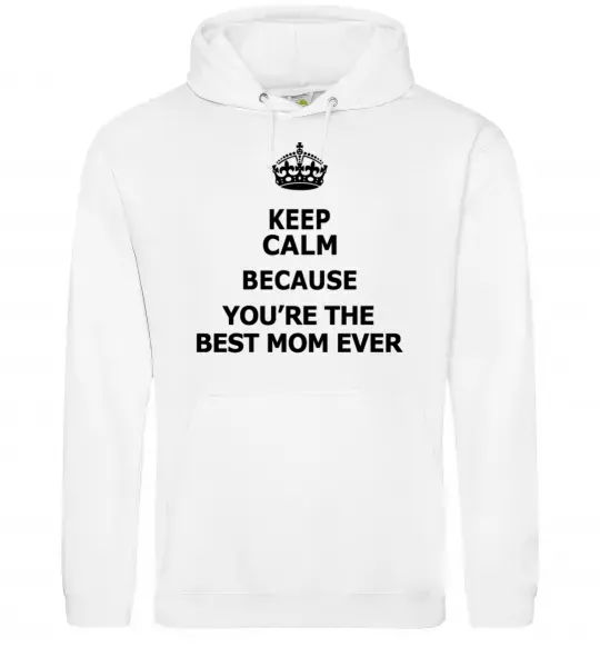 Жіноча толстовка (худі) Keep calm because you are the best mom ever Білий фото