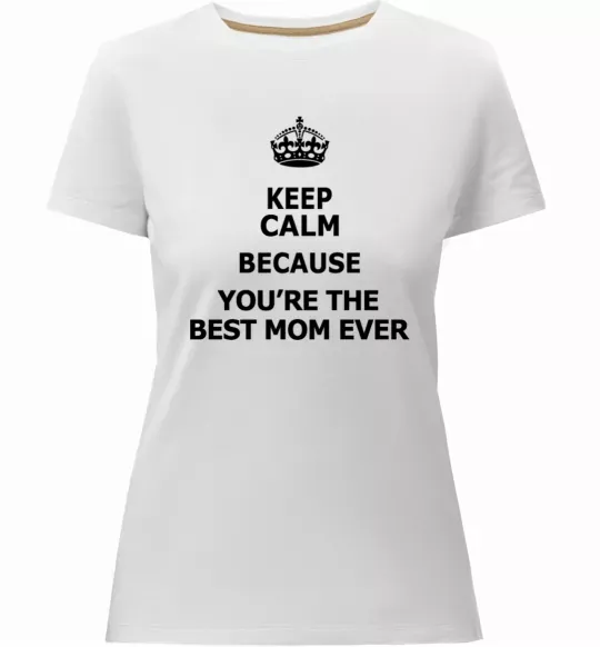 Жіноча преміум футболка Keep calm because you are the best mom ever Білий фото