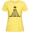 Женская футболка Keep calm because you are the best mom ever Лимонный фото
