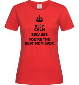 Женская футболка Keep calm because you are the best mom ever