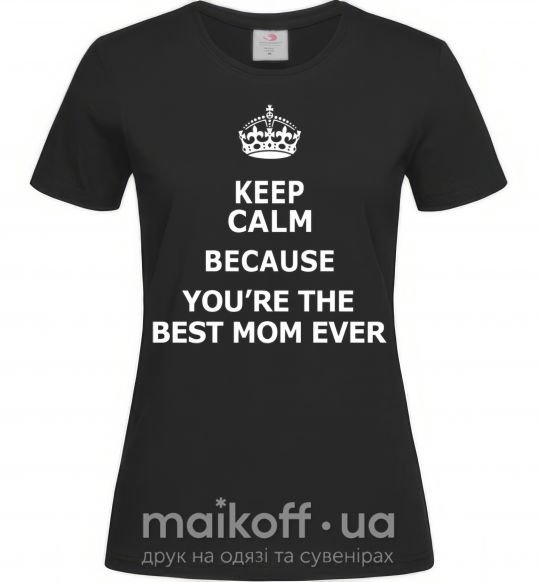 Жіноча футболка Keep calm because you are the best mom ever Чорний фото