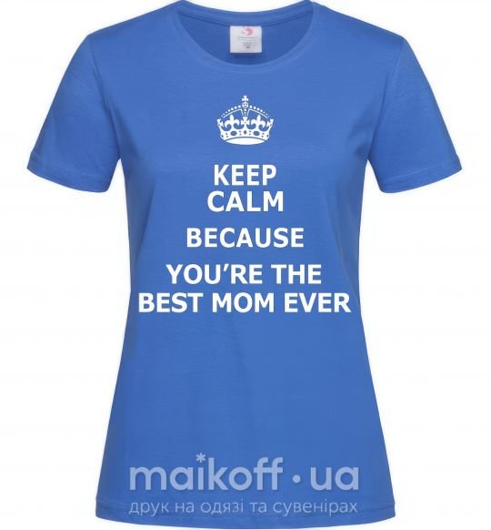 Жіноча футболка Keep calm because you are the best mom ever Яскраво-синій фото