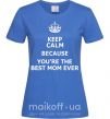 Жіноча футболка Keep calm because you are the best mom ever Яскраво-синій фото