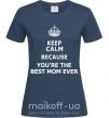 Женская футболка Keep calm because you are the best mom ever Темно-синий фото