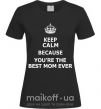 Женская футболка Keep calm because you are the best mom ever Черный фото