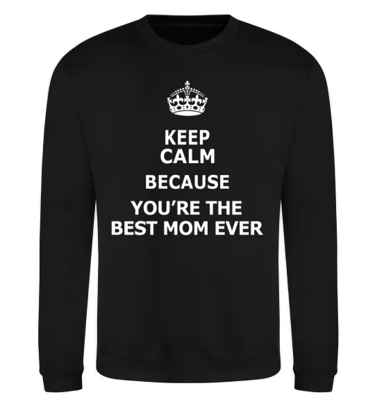 Світшот Keep calm because you are the best mom ever Чорний фото