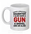 Чашка керамічна I have a beautiful daughter and a gun Білий фото