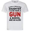 Чоловіча футболка I have a beautiful daughter and a gun Білий Чоловіча футболка I have a beautiful daughter and a gun Білий фото