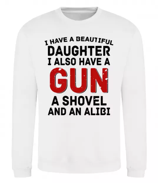 Світшот I have a beautiful daughter and a gun Білий фото