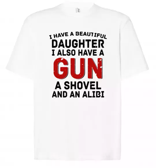 Футболка Оверсайз I have a beautiful daughter and a gun Белый фото