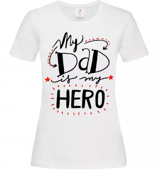 Жіноча футболка My dad is my hero Білий фото