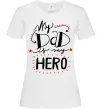 Жіноча футболка My dad is my hero Білий фото
