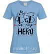 Женская футболка My dad is my hero Голубой фото