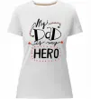 Женская премиум футболка My dad is my hero Белый фото