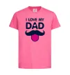 Детская футболка I love my dad exclusive Ярко-розовый Детская футболка I love my dad exclusive Ярко-розовый фото