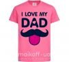 Детская футболка I love my dad exclusive Ярко-розовый фото