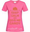 Женская футболка keep calm and give me candy Ярко-розовый фото