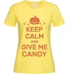 Женская футболка keep calm and give me candy Лимонный фото